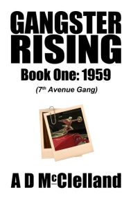 Title: Gangster Rising Book One: 1959, Author: A D McClelland