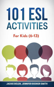 Title: 101 ESL Activities: For Kids (6-13), Author: Jackie Bolen