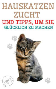 Title: Hauskatzenzucht und Tipps, um sie Glücklich zu Machen, Author: Edwin Pinto