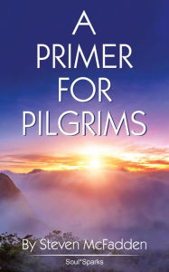 Title: A Primer for Pilgrims (Soul*Sparks), Author: Steven McFadden