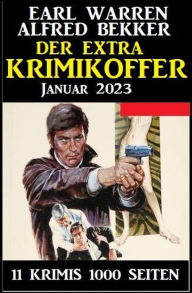 Title: Der Extra Krimikoffer Januar 2023: 11 Krimis 1000 Seiten, Author: Alfred Bekker