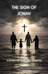 Title: The Sign of Jonah: A Story of Hope and Miracles, Author: Sylvia Marie Arismendez