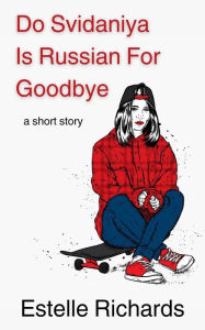 Title: Do Svidaniya Is Russian For Goodbye, Author: Estelle Richards