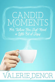 Title: Candid Moments: For When You Just Need a Little Bit of Jesus, Author: Valerie Denor