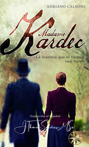 Title: Madame Kardec: La Historia que el tiempo casi borró, Author: Adriano Calsone