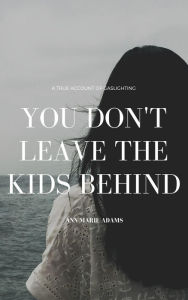 Title: You Don't Leave The Kids Behind, Author: ANN-MARIE ADAMS