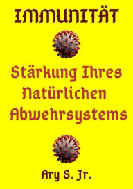 Title: Immunität Stärkung Ihres Natürlichen Abwehrsystems, Author: Ary S.