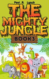 Title: The Mighty Jungle, Author: Paul A. Lynch