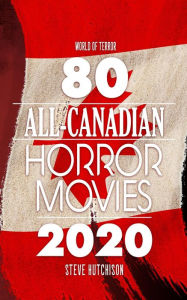 Title: 80 All-Canadian Horror Movies (World of Terror), Author: Steve Hutchison