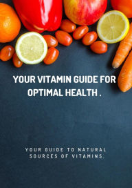 Title: Your Vitamin Guide for Optimal Health., Author: Faiq Ismayilov