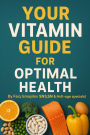 Your Vitamin Guide for Optimal Health.