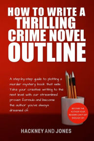 Title: How To Write A Thrilling Crime Novel Outline - A Step-By-Step Guide To Plotting A Murder Mystery Book That Sells (How To Write A Winning Fiction Book Outline), Author: Vicky Jones