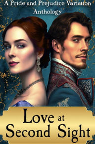 Title: Love at Second Sight: A Pride and Prejudice Variation Anthology, Author: Portia Appleton