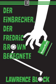Title: Der Einbrecher, der Fredric Brown begegnete (Bernie Rhodenbarr, #13), Author: Lawrence Block