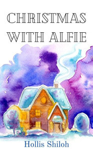 Title: Christmas With Alfie, Author: Hollis Shiloh