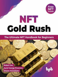 Title: NFT Gold Rush: The Ultimate NFT Handbook for Beginners (English Edition), Author: Robert Joo