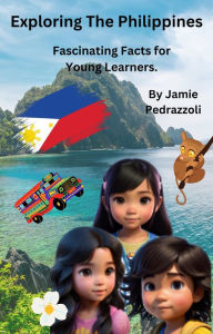 Title: Exploring The Philippines : Fascinating Facts for Young Learners (Exploring the world one country at a time), Author: Jamie Pedrazzoli