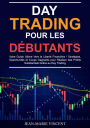 Day Trading pour les Débutants: Votre Guide Ultime Vers la Liberté Financière ! Stratégies, Opportunités et Coups Gagnants pour Réaliser des Profits Substantiels Grâce au Day Trading