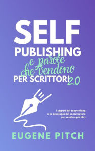 Title: Self-Publishing e Parole che Vendono (Self-Publishing Facile), Author: Eugene Pitch