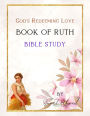 Book of Ruth Bible Study - God's Redeeming Love (Bible Study Series)
