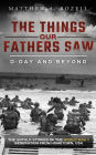 D-Day and Beyond: Volume V (The Things Our Fathers Saw, #5)