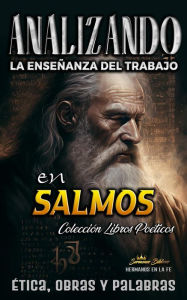 Title: Analizando la Enseñanza del Trabajo en Salmos: Ética, Obras y Palabras (La Enseñanza del Trabajo en la Biblia, #11), Author: Sermones Bíblicos