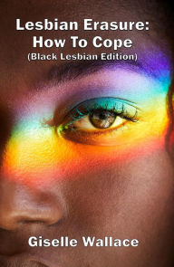Title: Lesbian Erasure: How To Cope (Black Lesbian Edition), Author: Giselle Wallace