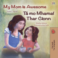 Title: My Mom is Awesome Tá mo Mhamaí Thar Cionn (English Irish Bilingual Collection), Author: Shelley Admont