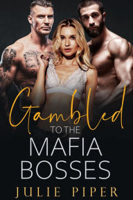 Title: Gambled To The Mafia Bosses, Author: Julie Piper