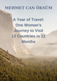 Title: A Year of Travel One Woman's Journey to Visit 12 Countries in 12 Months, Author: Mehmet Can Öksüm