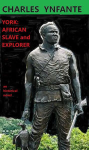 Title: York: African Slave and Explorer, Author: Charles Ynfante