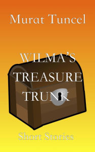 Title: Wilma's Treasure Trunk Short Stories - Short Stories, Author: Murat Tuncel