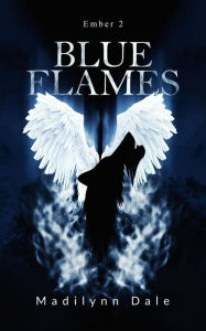 Title: Blue Flames (Ember, #2), Author: Madilynn Dale