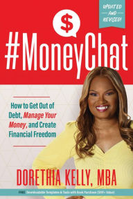 Title: #MoneyChat: How to Get Out of Debt, Manage Your Money, and Create Financial Freedom, Author: Dorethia Kelly