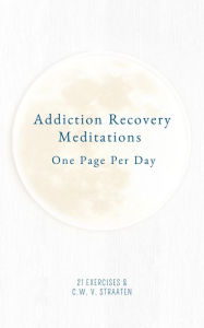 Title: Addiction Recovery Meditations For Daily Self-Reflection: One Page Per Day - 365 Quotes & Affirmations For Recovery, Author: 21 Exercises