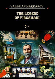 Title: The Legend of Pirosmani, Author: Valerian Markarov