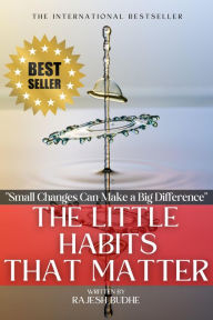 Title: The Little Habits That Matter: Small Changes Can Make a Big Difference, Author: RAJESH BUDHE