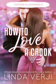 Title: How To Love A Crook (Crooked In Love, #2), Author: Linda Verji