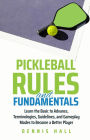 Pickleball Rules and Fundamentals (Mastering the Game of Pickleball)