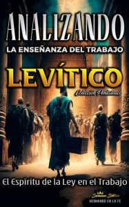 Title: Analizando la Enseñanza del Trabajo en Levítico: Alcanzar el Espíritu de la Ley en el Trabajo (La Enseñanza del Trabajo en la Biblia, #3), Author: Sermones Bíblicos