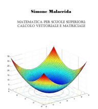 Title: Matematica: calcolo vettoriale e matriciale, Author: Simone Malacrida