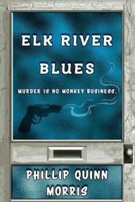 Title: Elk River Blues (The Redneck Detective Agency, #2), Author: Phillip Quinn Morris