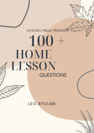 Title: 100 + Home Lesson Questions, Author: Leo Afolabi