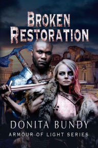 Title: Broken Restoration (Armour of Light Series, #3), Author: Donita Bundy