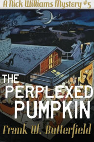 Title: The Perplexed Pumpkin (A Nick Williams Mystery, #5), Author: Frank W. Butterfield