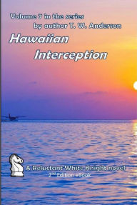 Title: Hawaiian Interception (A Reluctant White Knight, #7), Author: T.W. Anderson