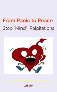 Title: From Panic to Peace Stop Mind Palpitations, Author: LUM ARIFI