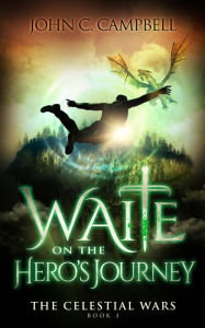Title: Waite on the Hero's Journey (The Celestial Wars, #3), Author: John Campbell