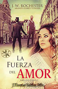 Title: La Fuerza del Amor (Conde J.W. Rochester), Author: Arandi Gomes Texeira