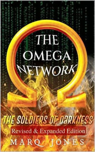 Title: The Omega Network: The Soldiers of Darkness Revised & Expanded Edition (1, #2), Author: Marq Jones